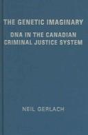 Cover of: The genetic imaginary: DNA in the Canadian criminal justice system