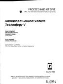 Cover of: Unmanned ground vehicle technology V by Grant R. Gerhart, Chuck M. Shoemaker, Douglas W. Gage, chairs/editors ; sponsored and published by SPIE--the International Society for Optical Engineering.