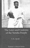 Cover of: The laws and customs of the Yoruba people | A. K. Ajisafe