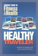 Cover of: Healthy traveler: answers on staying well when away from home