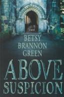 Cover of: Above suspicion by Betsy Brannon Green
