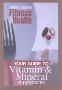 Cover of: Your guide to vitamin & mineral supplements