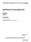 Cover of: Ophthalmic technologies XIII: 25-26 January 2003, San Jose, California, USA