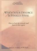 Cover of: When your divorce is finally final: how to heal the wounds and learn to love again