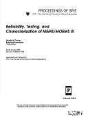 Cover of: Reliability, testing, and characterization of MEMS/MOEMS III: 26-28 January, 2004, San Jose, California, USA