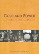 Cover of: Gold and power in ancient Costa Rica, Panama, and Colombia: a symposium at Dumbarton Oaks, 9 and 10 October 1999
