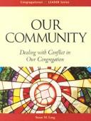 Cover of: Our community: dealing with conflict in our congregation
