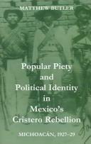 Cover of: Popular piety and political identity in Mexico's Cristero Rebellion: Michoacán, 1927-29