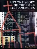 Cover of: Let the glory of the Lord rise among us: growing a church in the heart of the city