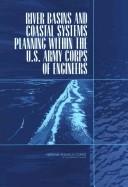 Cover of: River basins and coastal systems planning within the U.S. Army Corps of Engineers by Panel on River Basin and Coastal Systems Planning, Committee to Assess the U.S. Army Corps of Engineers Methods of Analysis and Peer Review for Water Resources Project Planning, Ocean Studies Board, Water Science and Technology Board, Division of Earth and Life Studies, National Research Council of the National Academies.