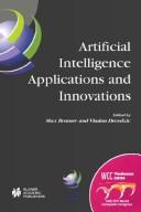 Cover of: Artificial intelligence applications and innovations: IFIP 18th World Computer Congress : TC12 First International Conference on Artificial Intelligence Applications and Innovations (AIAI-2004), 22-27 August 2004, Toulouse, France