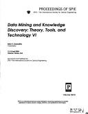 Cover of: Data mining and knowledge discovery: theory, tools, and technology VI : 12-13 April 2004, Orlando, Florida, USA