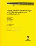 Cover of: Device and process technologies for MEMS, microelectronics, and photonics III: 10-12 December 2003, Perth, Australia