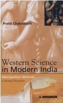 Cover of: Western science in modern India: metropolitan methods, colonial practices