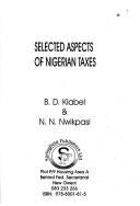 Selected aspects of Nigerian taxes by B. D. Kiabel