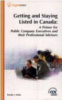 Cover of: Getting and staying listed in Canada: a primer for public company executives and their professional advisors