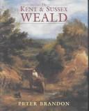 Cover of: KENT & SUSSEX WEALD. by PETER BRANDON