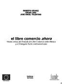 Cover of: El libre comercio ahora: visión crítica del Tratado de Libre Comercio entre México y el Triángulo Norte centroamericano