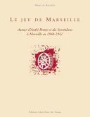 Cover of: Le jeu de Marseille: autour d'André Breton et des surréalistes à Marseille en 1940-1941