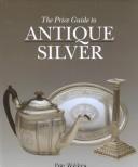 Cover of: The price guide to antique silver
