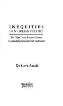 Cover of: Inequities in Nigerian politics | Steve S. Azaiki