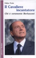 Cover of: Il cavaliere incantatore: chi è veramente Berlusconi