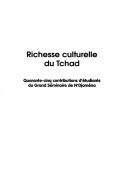 Cover of: Richesse culturelle du Tchad by sous la direction de Jacques Fedry avec le concours d'Antoinette Hallaire et de Claude Pairault.