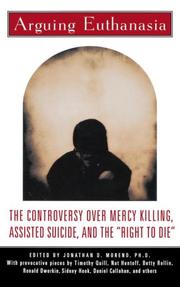 Cover of: Arguing euthanasia: the controversy over mercy killing, assisted suicide, and the "right to die"
