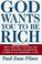Cover of: God wants you to be rich