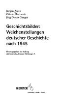 Cover of: Geschichtsbilder, Weichenstellungen deutscher Geschichte nach 1945