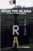 Cover of: Matar por Irlanda by Rogelio Alonso