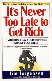 Cover of: IT'S NEVER TOO LATE TO GET RICH: The Secrets of Building a Nest Egg at Any time