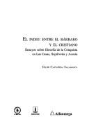 Cover of: El indio, entre el bárbaro y el cristiano: ensayos sobre filosofía de la conquista en Las Casas, Sepúlveda y Acosta