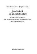 Cover of: Medi avistik im 21. Jahrhundert: Stand und Perspektiven der internationalen und interdisziplin aren Mittelalterforschung