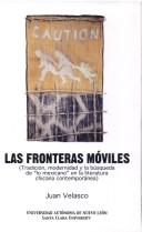 Cover of: Las fronteras móviles: tradición, modernidad y la búsqueda de "lo mexicano" en la literatura chicana contemporánea
