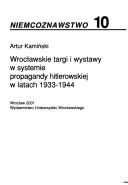 Cover of: Wrocławskie targi i wystawy w systemie propagandy hitlerowskiej w latach 1933-1944 by Artur Kamiński