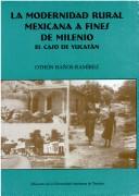 Cover of: La modernidad rural mexicana a fines de milenio: el caso de Yucatán