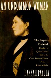 Cover of: An uncommon woman: the Empress Frederick, daughter of Queen Victoria, wife of the Crown Prince of Prussia, mother of Kaiser Wilhelm
