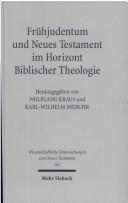 Cover of: Frühjudentum und Neues Testament im Horizont Biblischer Theologie by herausgegeben von Wolfgang Kraus und Karl-Wilhelm Niebuhr ; unter Mitarbeit von Lutz Doering.