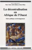 Cover of: La décentralisation en Afrique de l'ouest: entre politique et développement