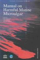 Cover of: Manual on harmful marine microalgae by edited by G.M. Hallegraeff, D.M. Anderson and A.D. Cembella ; technical director, H.O. Enevoldsen.
