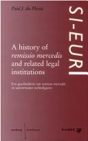 Cover of: A history of 'remissio mercedis' and related legal institutions =: Een geschiedenis van remissio mercedis en aanverwante rechtsfiguren