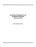 La prensa insurgente en el occidente mexicano (inicios del s. XIX) by Carlos Fregoso Génnis