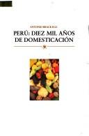 Cover of: Perú--diez mil años de domesticación by Antonio Brack Egg