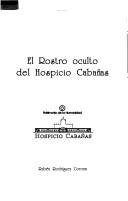 Cover of: El Rostro oculto del hospicio Cabañas by Rubén Rodríguez Corona
