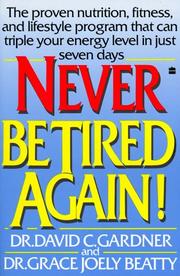 Cover of: Never be tired again! by David C. Gardner
