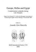 Cover of: Europe, Hellas and Egypt: complementary antipodes during Late Antiquity : papers from session IV. 3, held at the European Association of Archaeologists Eighth Annual Meeting, in Thessaloniki, 2002