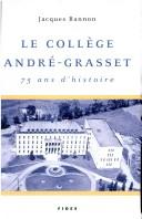 Cover of: Le Collège André-Grasset by Jacques Bannon