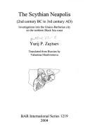 Cover of: SCYTHIAN NEAPOLIS (2ND CENTURY BC TO 3RD CENTURY AD): INVESTIGATIONS INTO THE GRAECO-BARBARIAN CITY ON THE... by YURIJ P. ZAYTSEV