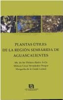 Cover of: Plantas útiles de la región semiárida de Aguascalientes by Barba Avila, Ma. de los Dolores